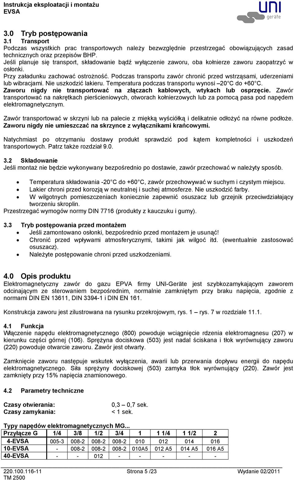 Podczas transportu zawór chronić przed wstrząsami, uderzeniami lub wibracjami. Nie uszkodzić lakieru. Temperatura podczas transportu wynosi 20 C do +60 C.