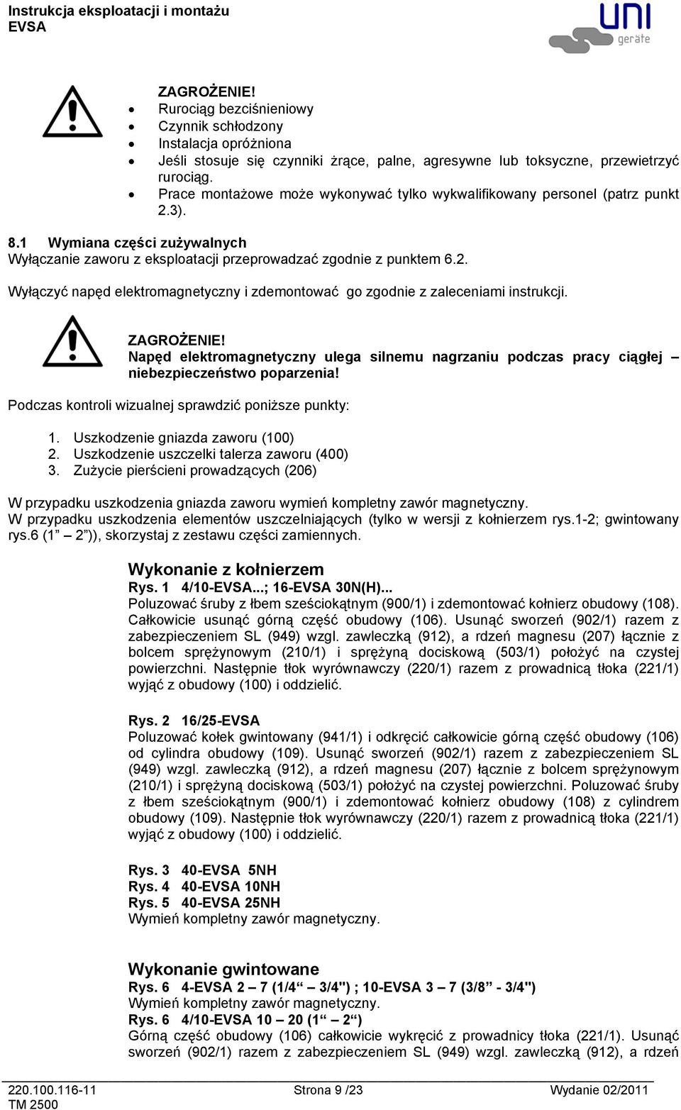 ZAGROŻENIE! Napęd elektromagnetyczny ulega silnemu nagrzaniu podczas pracy ciągłej niebezpieczeństwo poparzenia! Podczas kontroli wizualnej sprawdzić poniższe punkty: 1.