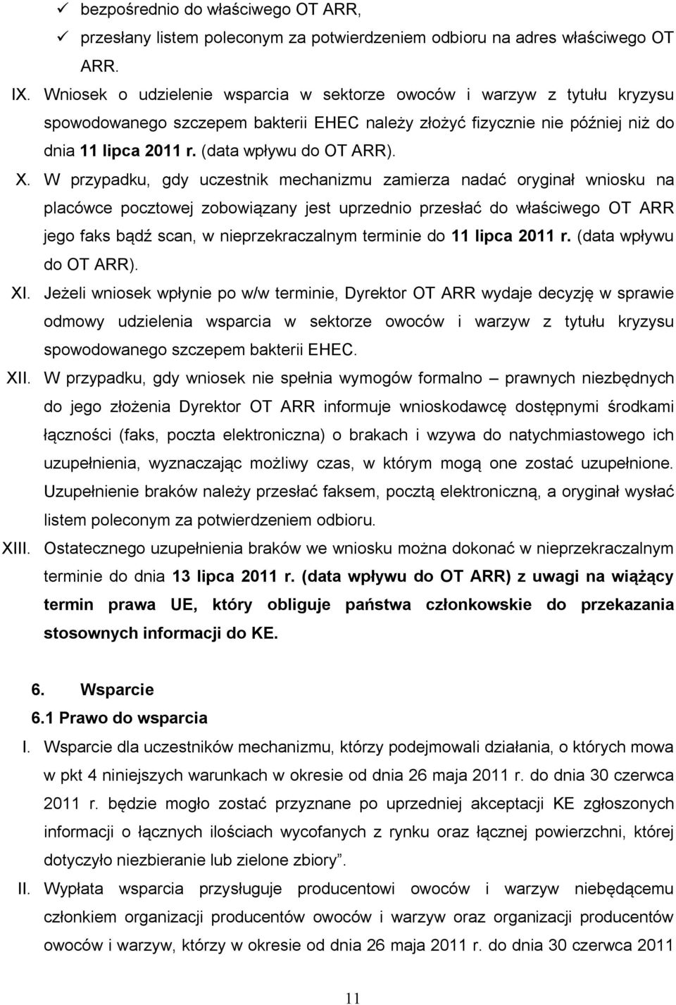 X. W przypadku, gdy uczestnik mechanizmu zamierza nadać oryginał wniosku na placówce pocztowej zobowiązany jest uprzednio przesłać do właściwego OT ARR jego faks bądź scan, w nieprzekraczalnym