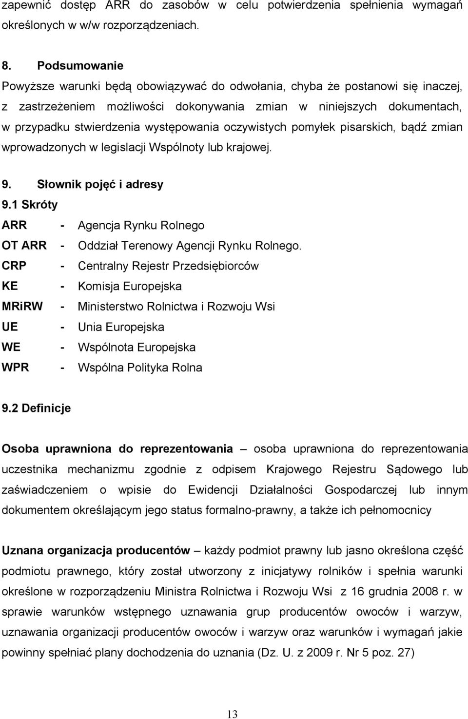 występowania oczywistych pomyłek pisarskich, bądź zmian wprowadzonych w legislacji Wspólnoty lub krajowej. 9. Słownik pojęć i adresy 9.