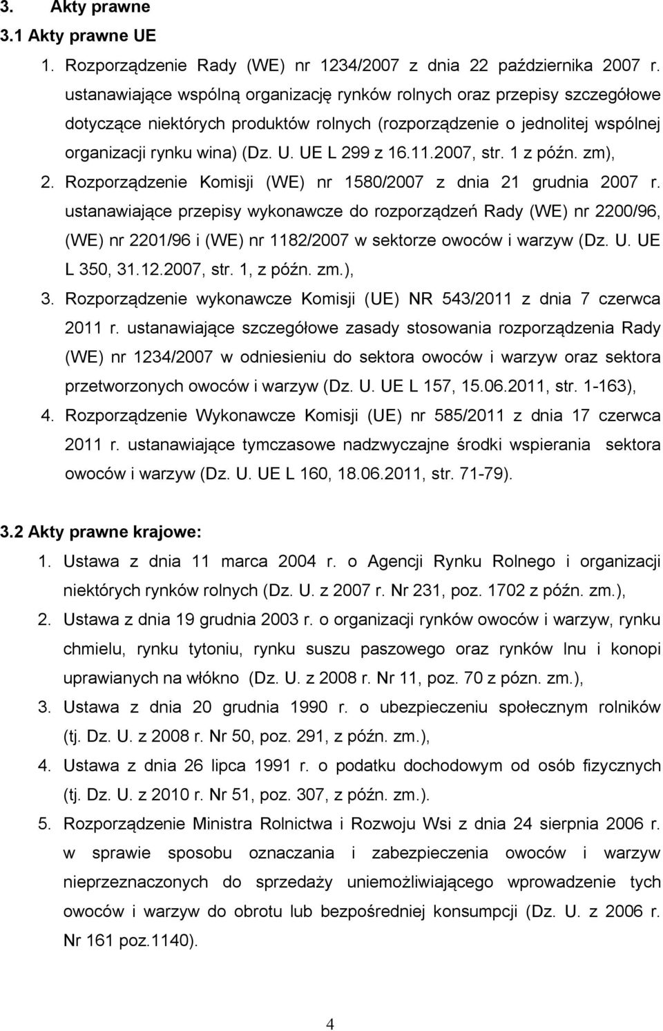 11.2007, str. 1 z późn. zm), 2. Rozporządzenie Komisji (WE) nr 1580/2007 z dnia 21 grudnia 2007 r.