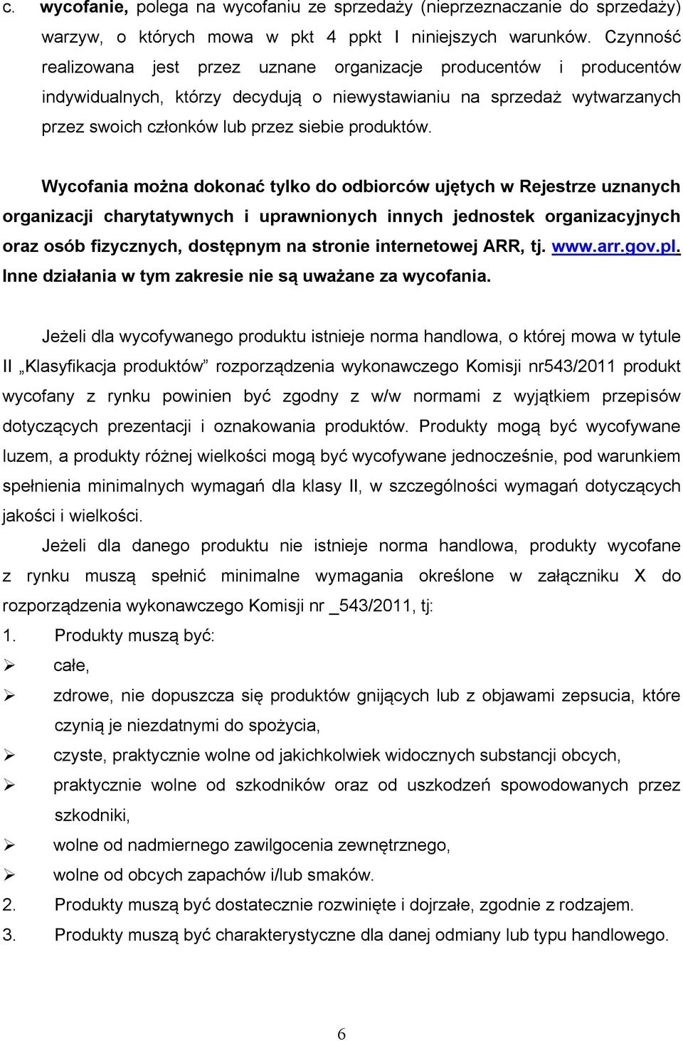 Wycofania można dokonać tylko do odbiorców ujętych w Rejestrze uznanych organizacji charytatywnych i uprawnionych innych jednostek organizacyjnych oraz osób fizycznych, dostępnym na stronie