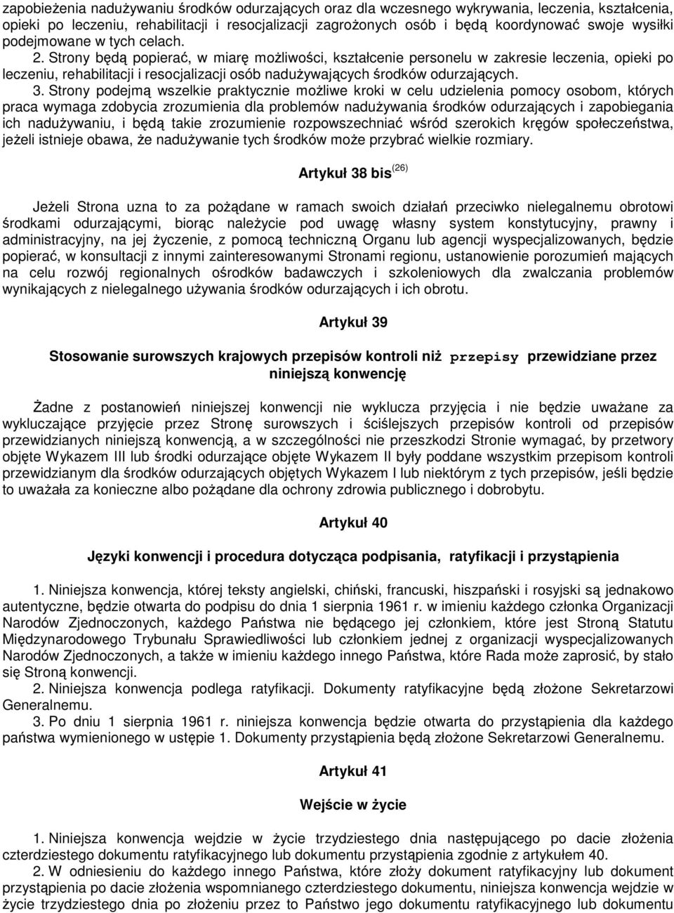 Strony będą popierać, w miarę możliwości, kształcenie personelu w zakresie leczenia, opieki po leczeniu, rehabilitacji i resocjalizacji osób nadużywających środków odurzających. 3.