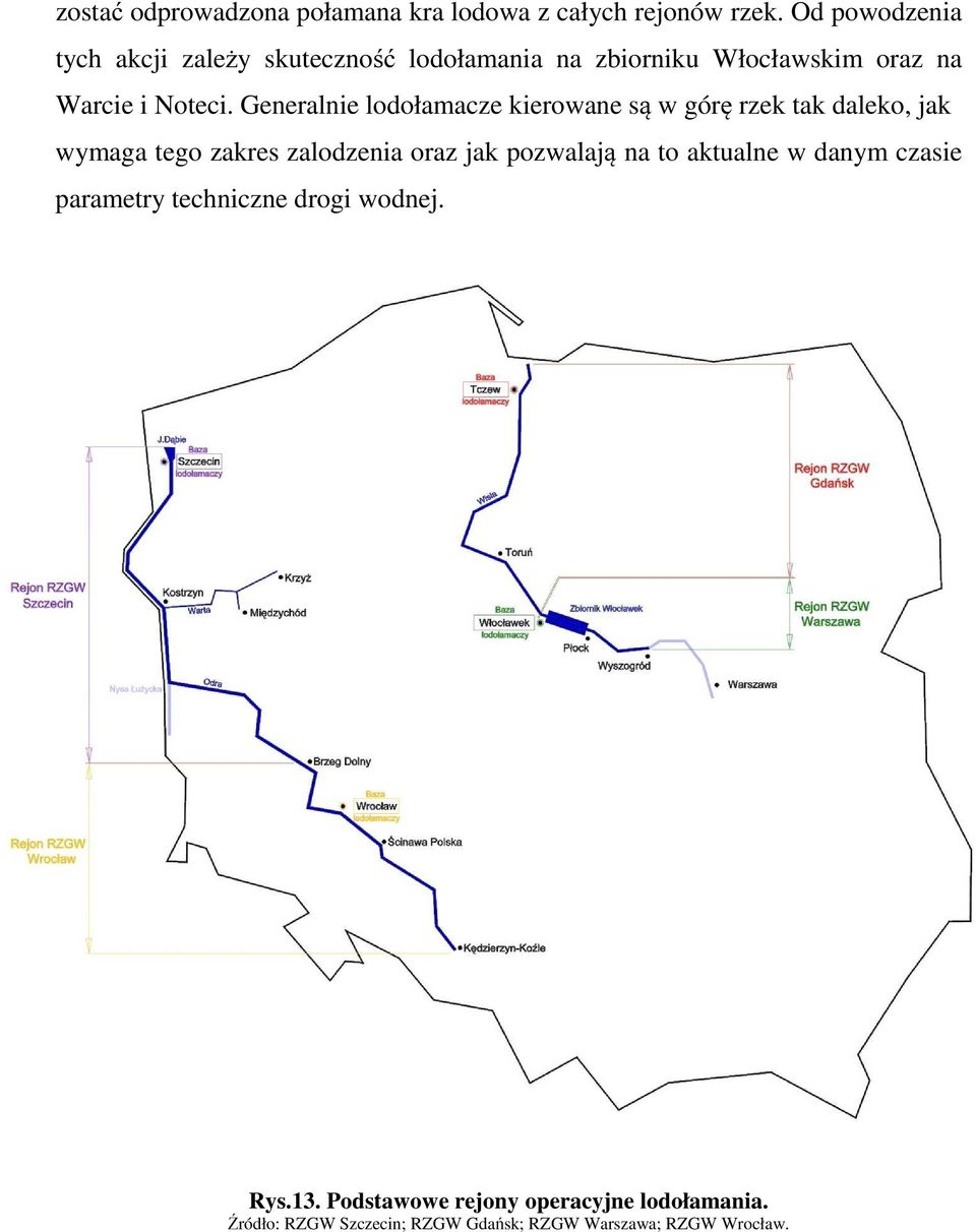 Generalnie lodołamacze kierowane są w górę rzek tak daleko, jak wymaga tego zakres zalodzenia oraz jak pozwalają na