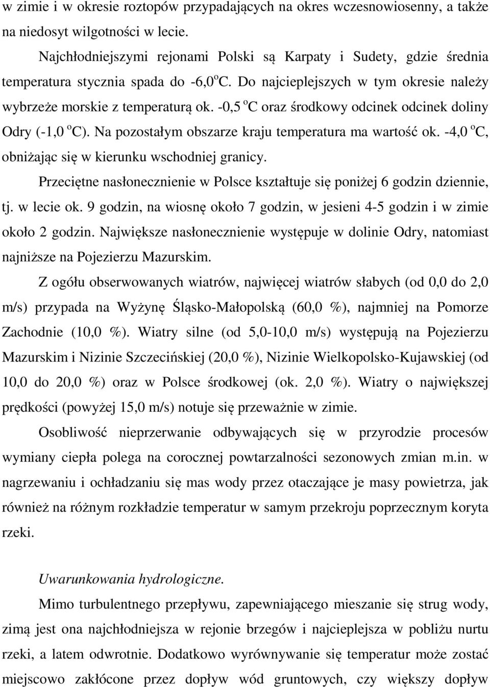 -0,5 o C oraz środkowy odcinek odcinek doliny Odry (-1,0 o C). Na pozostałym obszarze kraju temperatura ma wartość ok. -4,0 o C, obniżając się w kierunku wschodniej granicy.