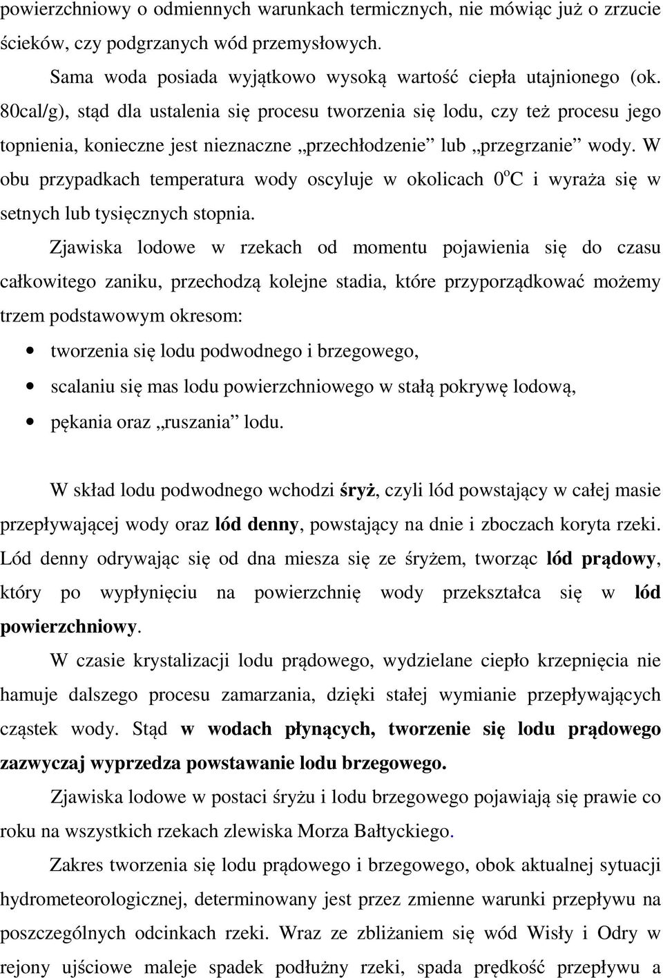 W obu przypadkach temperatura wody oscyluje w okolicach 0 o C i wyraża się w setnych lub tysięcznych stopnia.