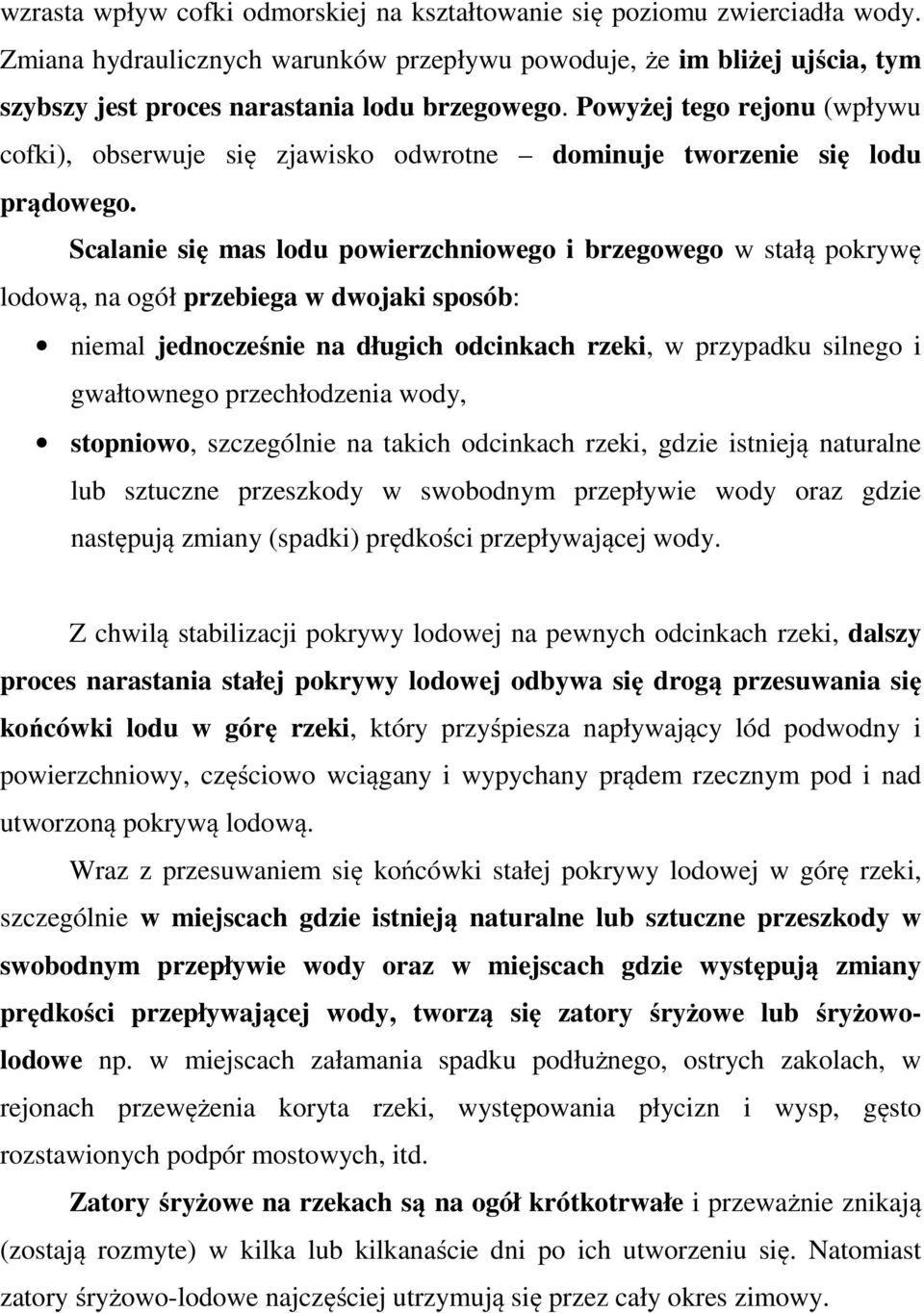 Powyżej tego rejonu (wpływu cofki), obserwuje się zjawisko odwrotne dominuje tworzenie się lodu prądowego.