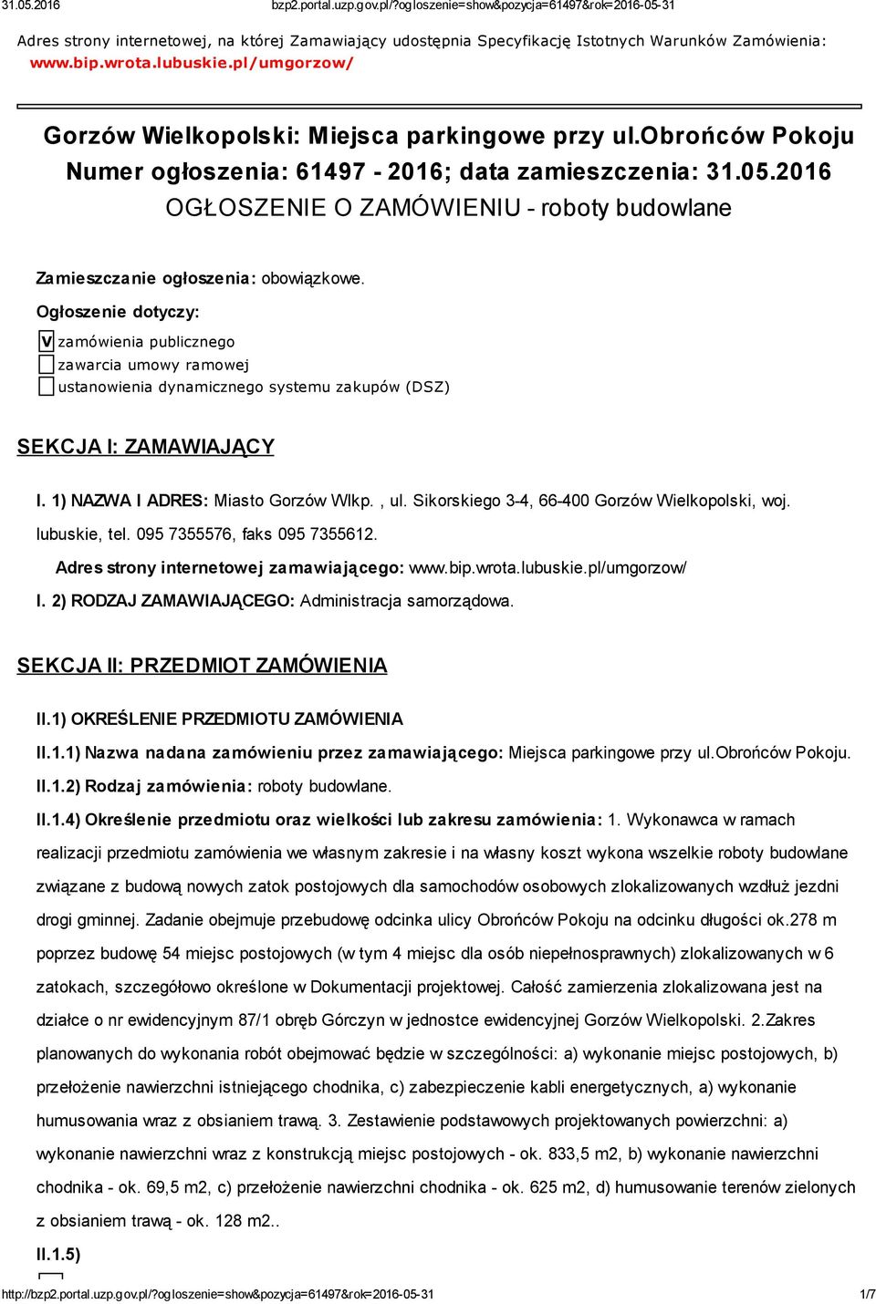 Ogłoszenie dotyczy: V zamówienia publicznego zawarcia umowy ramowej ustanowienia dynamicznego systemu zakupów (DSZ) SEKCJA I: ZAMAWIAJĄCY I. 1) NAZWA I ADRES: Miasto Gorzów Wlkp., ul.