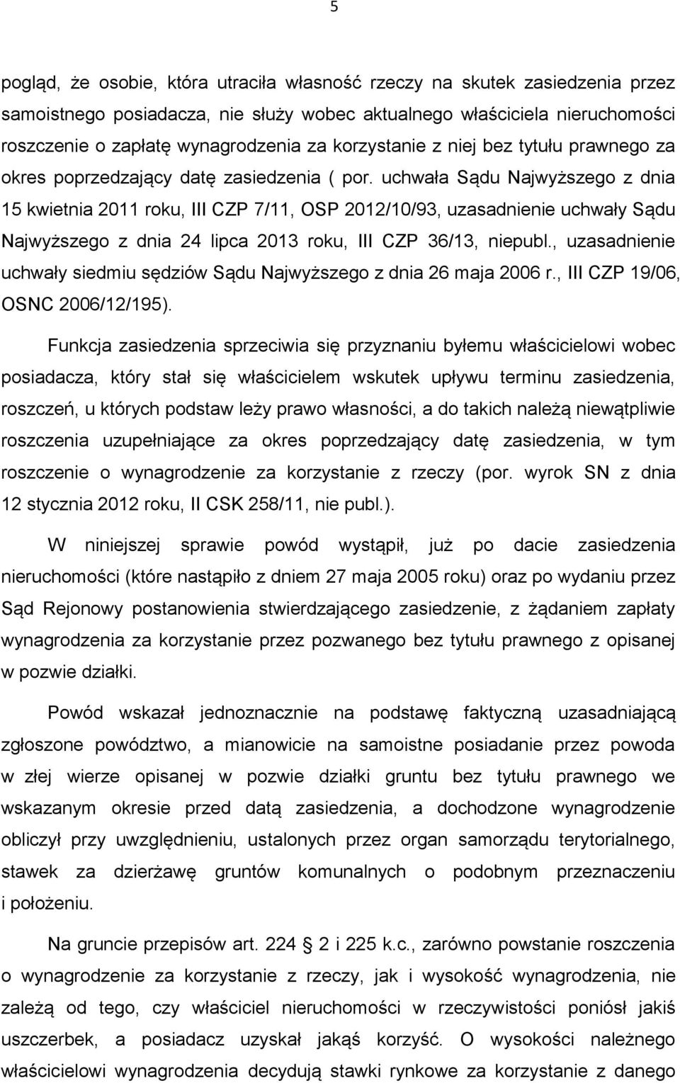 uchwała Sądu Najwyższego z dnia 15 kwietnia 2011 roku, III CZP 7/11, OSP 2012/10/93, uzasadnienie uchwały Sądu Najwyższego z dnia 24 lipca 2013 roku, III CZP 36/13, niepubl.