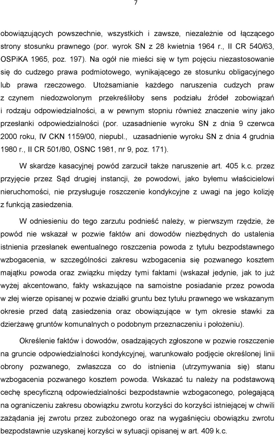 Utożsamianie każdego naruszenia cudzych praw z czynem niedozwolonym przekreśliłoby sens podziału źródeł zobowiązań i rodzaju odpowiedzialności, a w pewnym stopniu również znaczenie winy jako