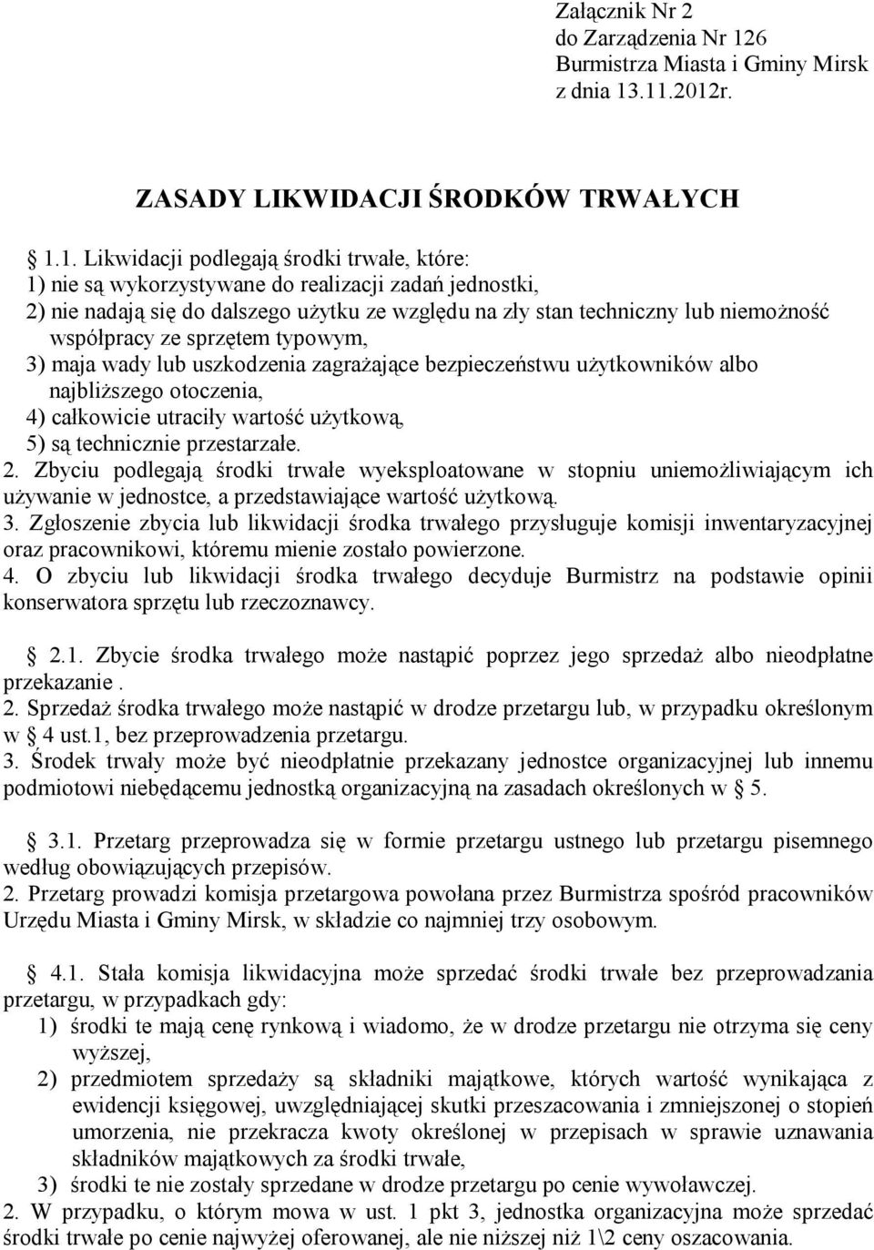 .11.2012r. ZASADY LIKWIDACJI ŚRODKÓW TRWAŁYCH 1.1. Likwidacji podlegają środki trwałe, które: 1) nie są wykorzystywane do realizacji zadań jednostki, 2) nie nadają się do dalszego użytku ze względu