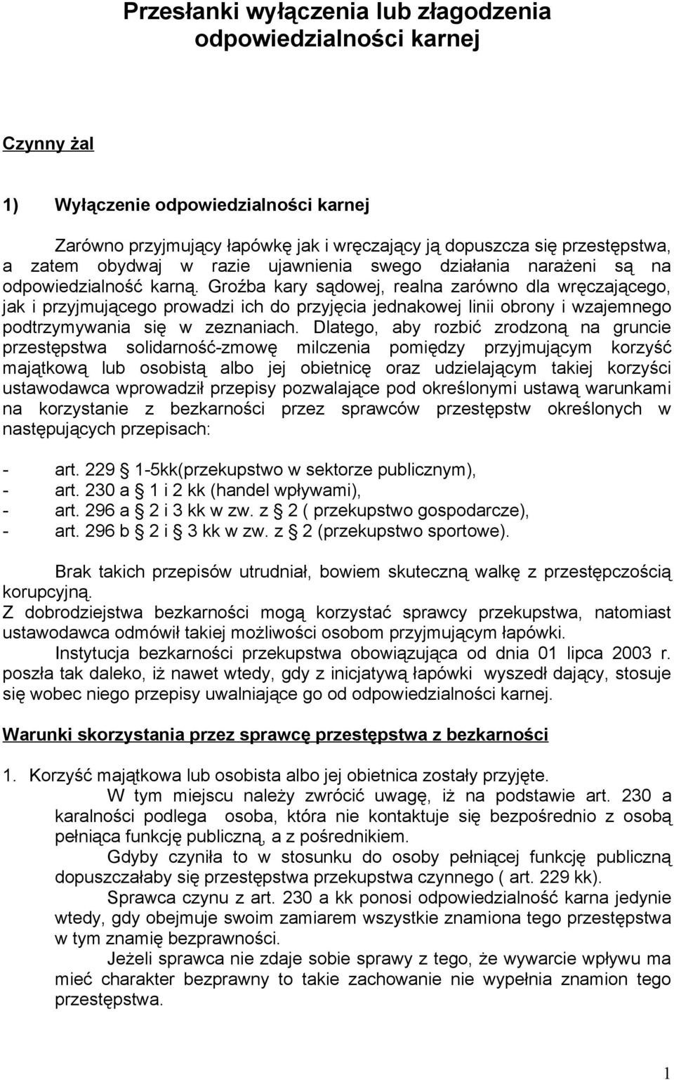 Groźba kary sądowej, realna zarówno dla wręczającego, jak i przyjmującego prowadzi ich do przyjęcia jednakowej linii obrony i wzajemnego podtrzymywania się w zeznaniach.