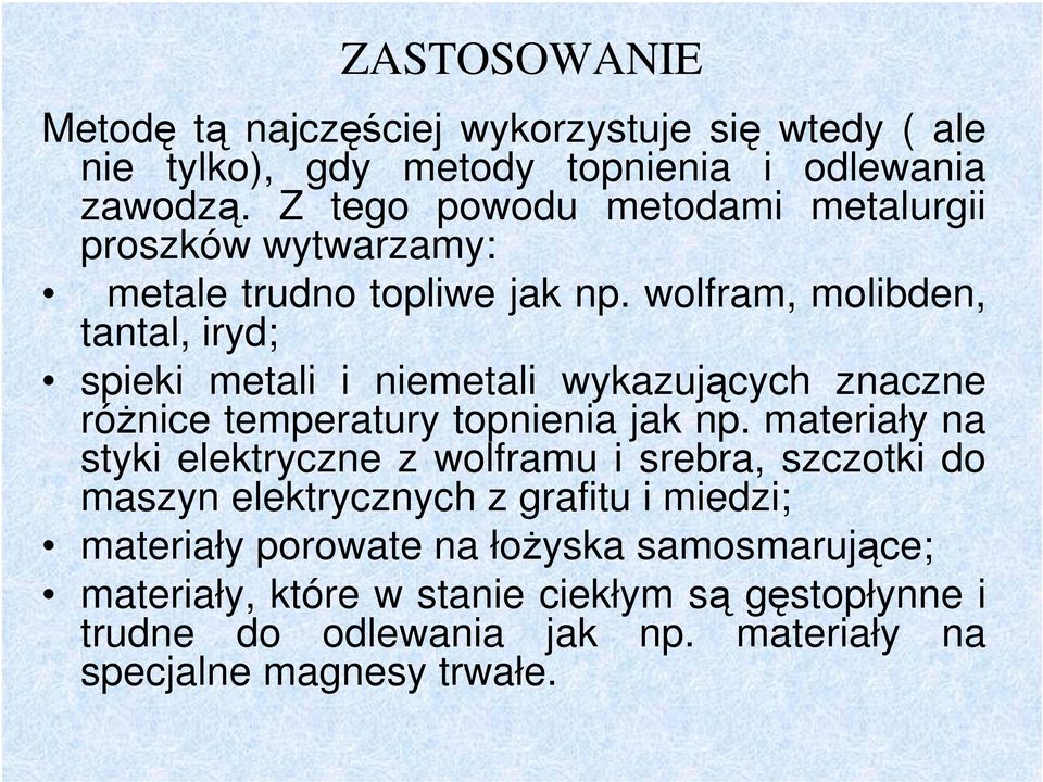 wolfram, molibden, tantal, iryd; spieki metali i niemetali wykazujących znaczne różnice temperatury topnienia jak np.