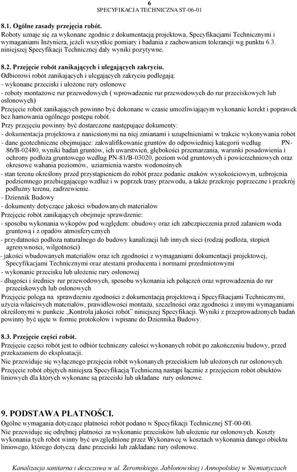 niniejszej Specyfikacji Technicznej dały wyniki pozytywne. 8.2. Przejęcie robót zanikających i ulegających zakryciu.