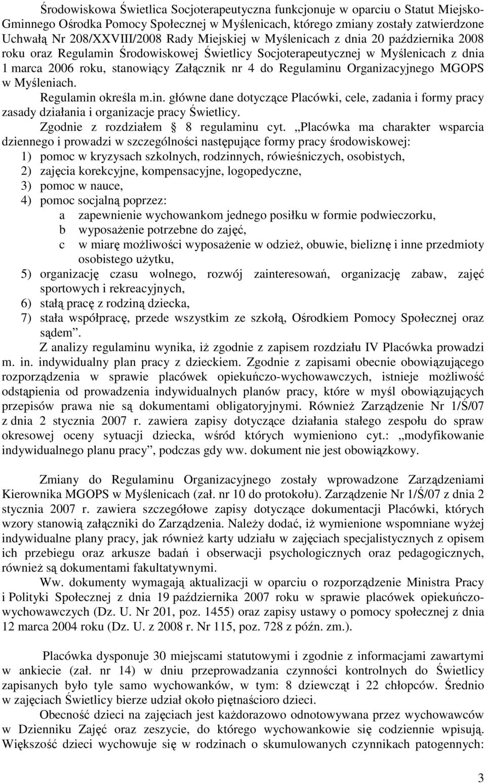 Organizacyjnego MGOPS w Myśleniach. Regulamin określa m.in. główne dane dotyczące Placówki, cele, zadania i formy pracy zasady działania i organizacje pracy Świetlicy.