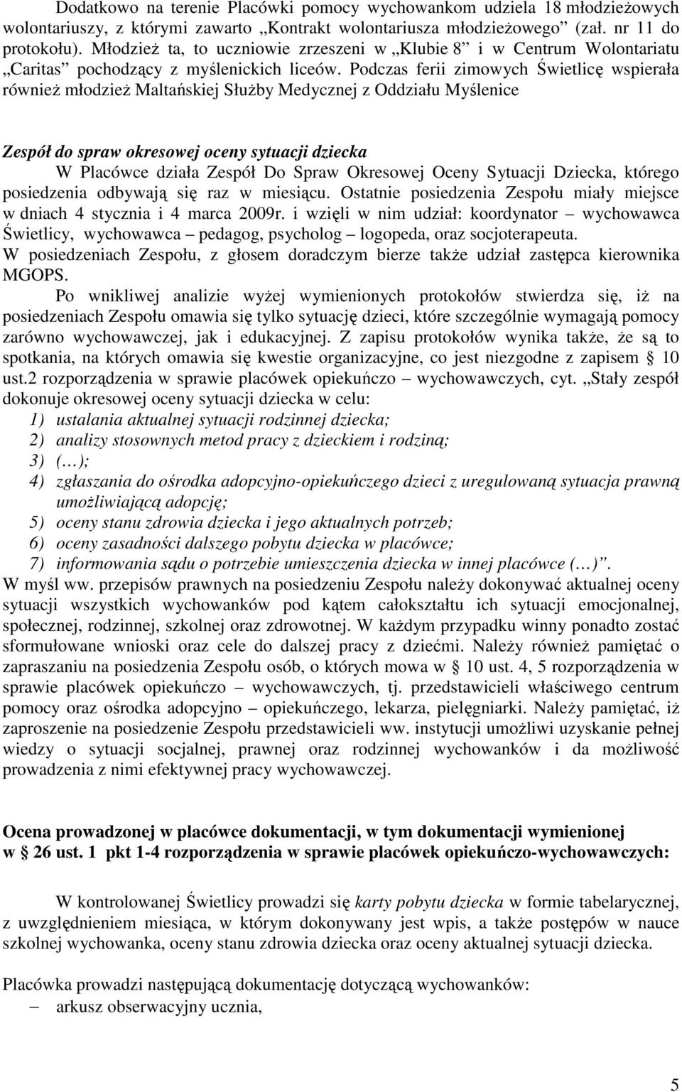 Podczas ferii zimowych Świetlicę wspierała również młodzież Maltańskiej Służby Medycznej z Oddziału Myślenice Zespół do spraw okresowej oceny sytuacji dziecka W Placówce działa Zespół Do Spraw