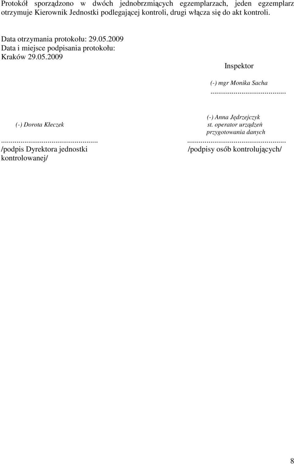 2009 Data i miejsce podpisania protokołu: Kraków 29.05.2009 Inspektor (-) mgr Monika Sacha.