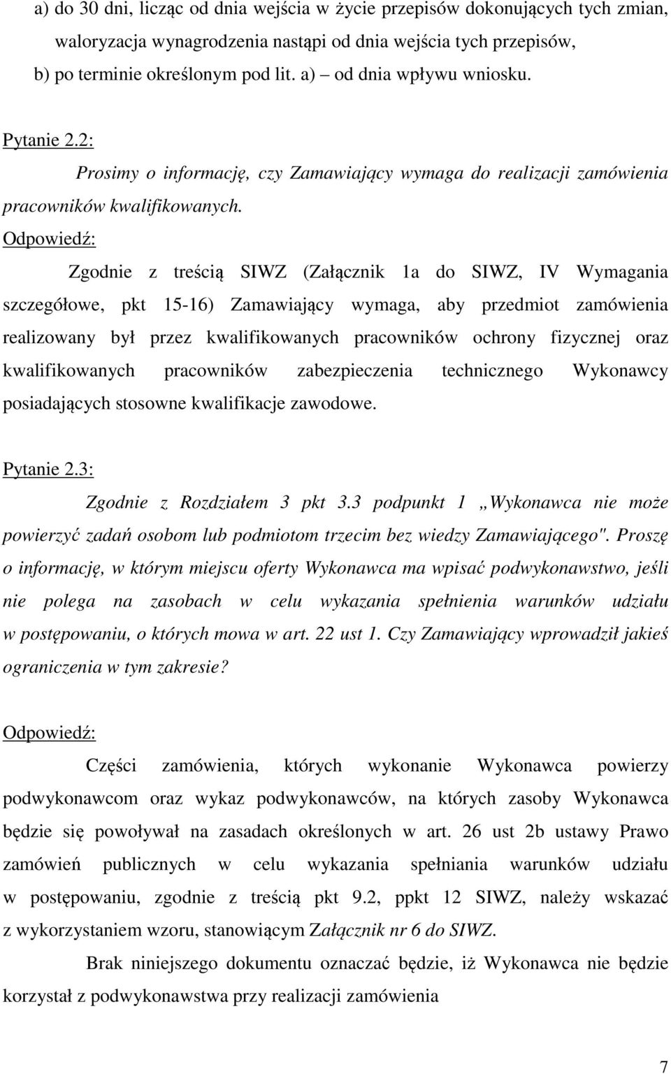 Zgodnie z treścią SIWZ (Załącznik 1a do SIWZ, IV Wymagania szczegółowe, pkt 15-16) Zamawiający wymaga, aby przedmiot zamówienia realizowany był przez kwalifikowanych pracowników ochrony fizycznej