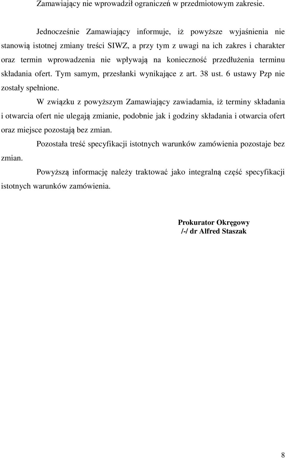 przedłużenia terminu składania ofert. Tym samym, przesłanki wynikające z art. 38 ust. 6 ustawy Pzp nie zostały spełnione.