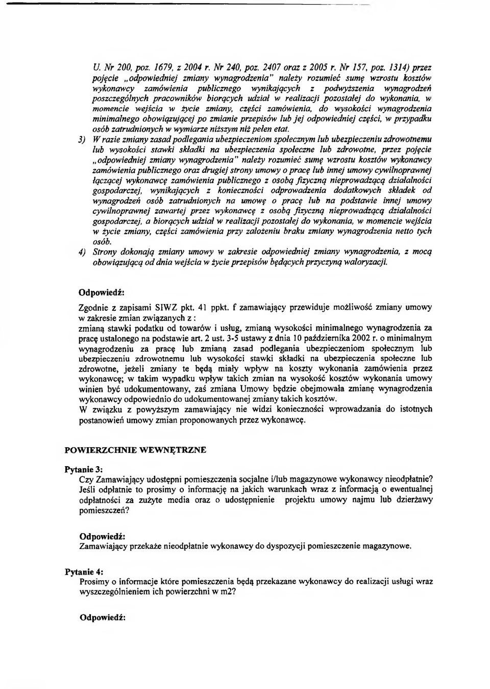 biorących udział w realizacji pozostałej do wykonania, w momencie wejścia w życie zmiany, części zamówienia, do wysokości wynagrodzenia minimalnego obowiązującej po zmianie przepisów lub jej