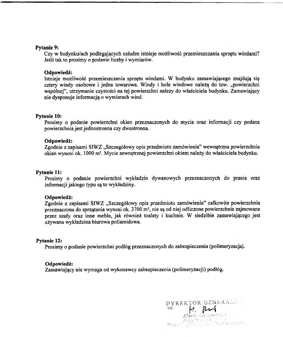 powierzchni wspólnej, utrzymanie czystości na tej powierzchni należy do właściciela budynku. Zamawiający nie dysponuje informacją o wymiarach wind.