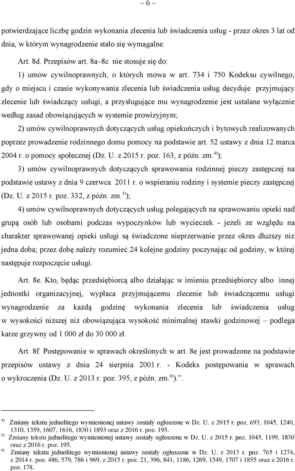 734 i 750 Kodeksu cywilnego, gdy o miejscu i czasie wykonywania zlecenia lub świadczenia usług decyduje przyjmujący zlecenie lub świadczący usługi, a przysługujące mu wynagrodzenie jest ustalane