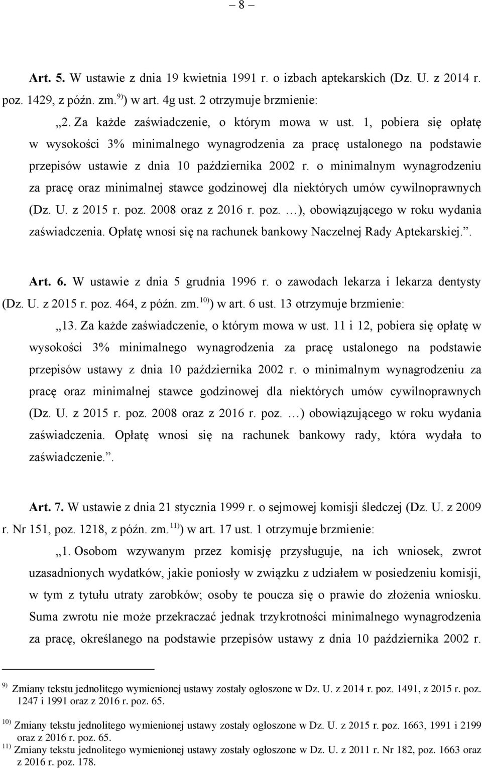 o minimalnym wynagrodzeniu za pracę oraz minimalnej stawce godzinowej dla niektórych umów cywilnoprawnych (Dz. U. z 2015 r. poz. 2008 oraz z 2016 r. poz. ), obowiązującego w roku wydania zaświadczenia.