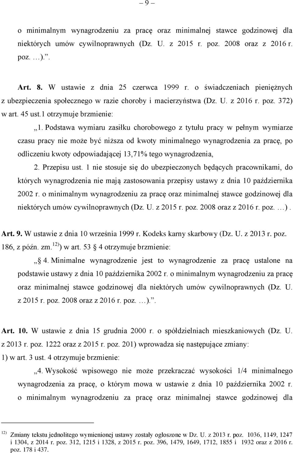 Podstawa wymiaru zasiłku chorobowego z tytułu pracy w pełnym wymiarze czasu pracy nie może być niższa od kwoty minimalnego wynagrodzenia za pracę, po odliczeniu kwoty odpowiadającej 13,71% tego