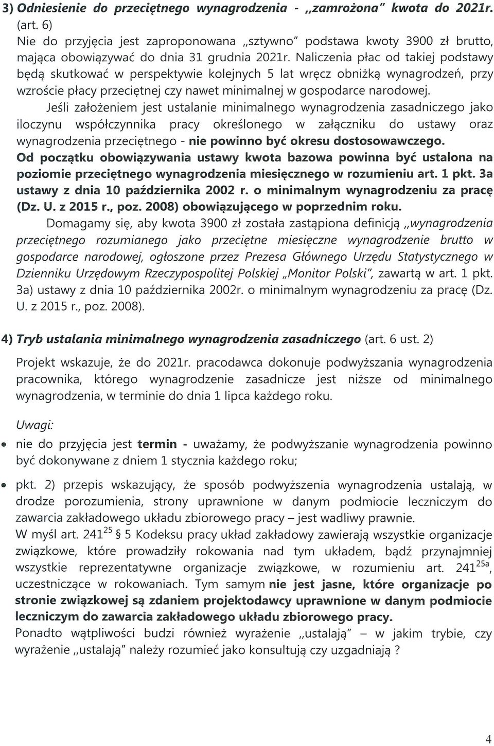 Naliczenia płac od takiej podstawy będą skutkować w perspektywie kolejnych 5 lat wręcz obniżką wynagrodzeń, przy wzroście płacy przeciętnej czy nawet minimalnej w gospodarce narodowej.