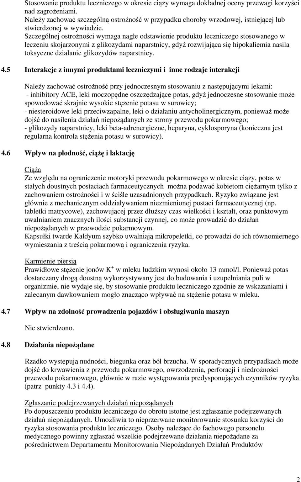 Szczególnej ostrożności wymaga nagłe odstawienie produktu leczniczego stosowanego w leczeniu skojarzonymi z glikozydami naparstnicy, gdyż rozwijająca się hipokaliemia nasila toksyczne działanie