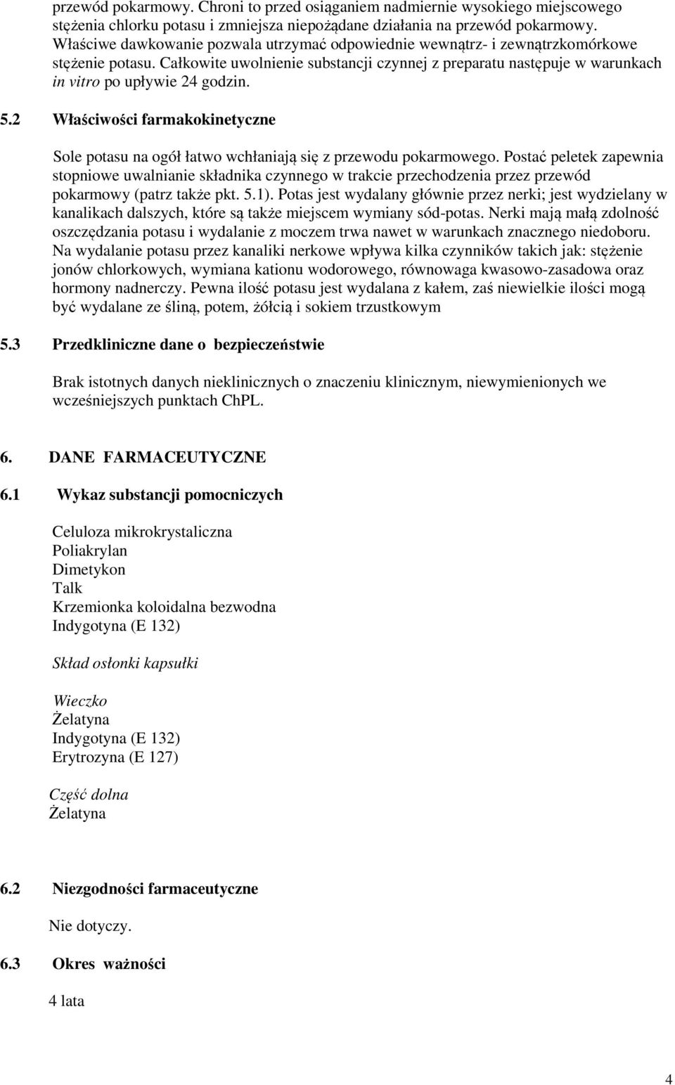 5.2 Właściwości farmakokinetyczne Sole potasu na ogół łatwo wchłaniają się z przewodu pokarmowego.