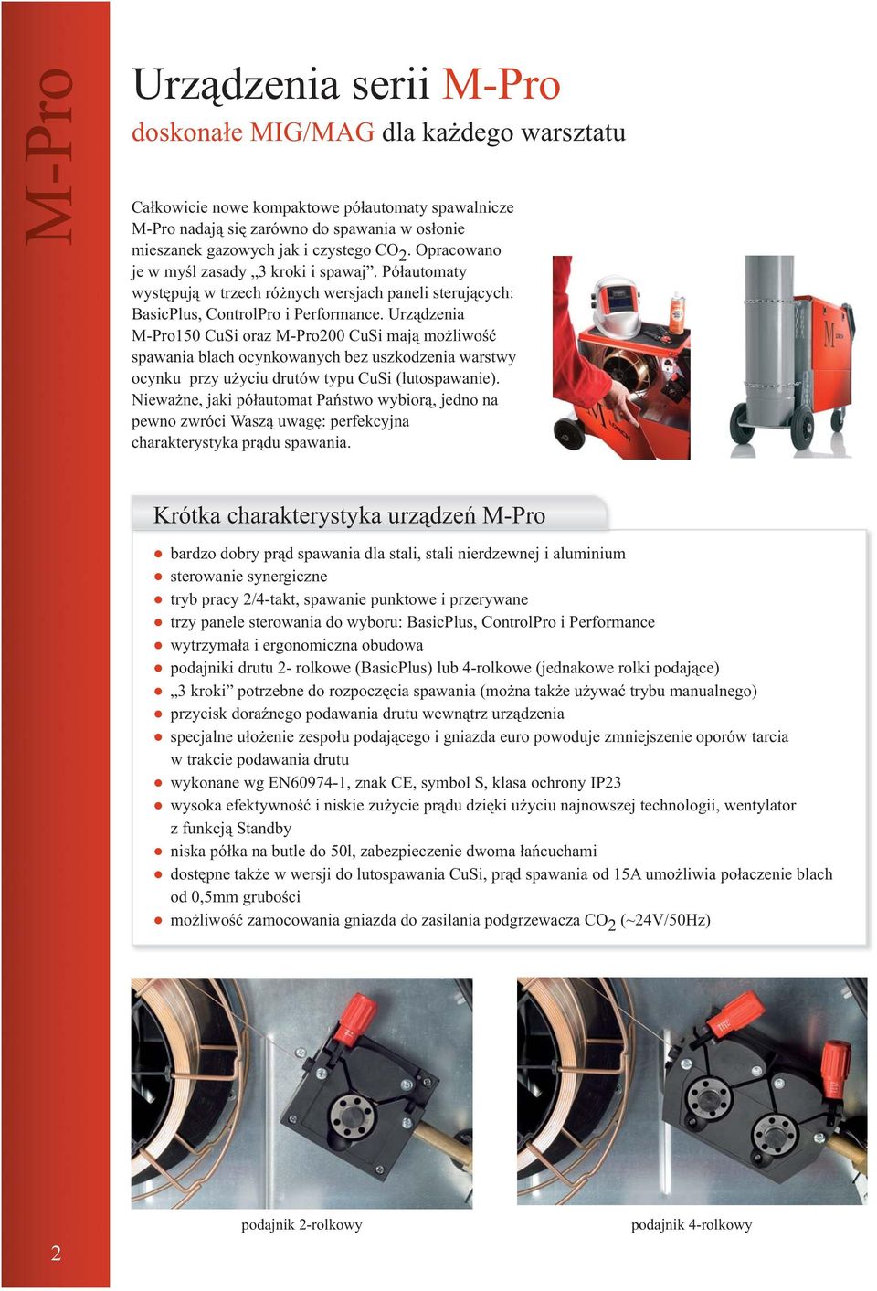 Urządzenia M-Pro150 CuSi oraz M-Pro200 CuSi mają możliwość spawania blach ocynkowanych bez uszkodzenia warstwy ocynku przy użyciu drutów typu CuSi (lutospawanie).