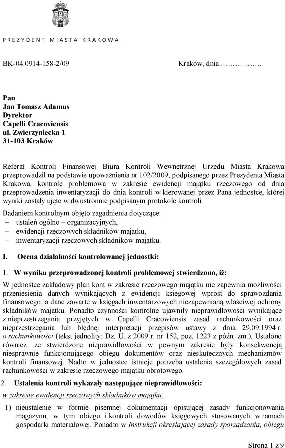 Krakowa, kontrolę problemową w zakresie ewidencji majątku rzeczowego od dnia przeprowadzenia inwentaryzacji do dnia kontroli w kierowanej przez Pana jednostce, której wyniki zostały ujęte w