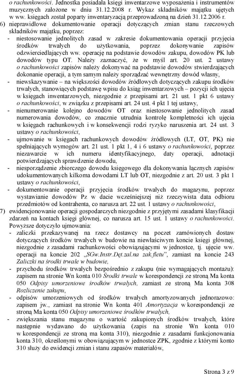 6) nieprawidłowe dokumentowanie operacji dotyczących zmian stanu rzeczowych składników majątku, poprzez: - niestosowanie jednolitych zasad w zakresie dokumentowania operacji przyjęcia środków