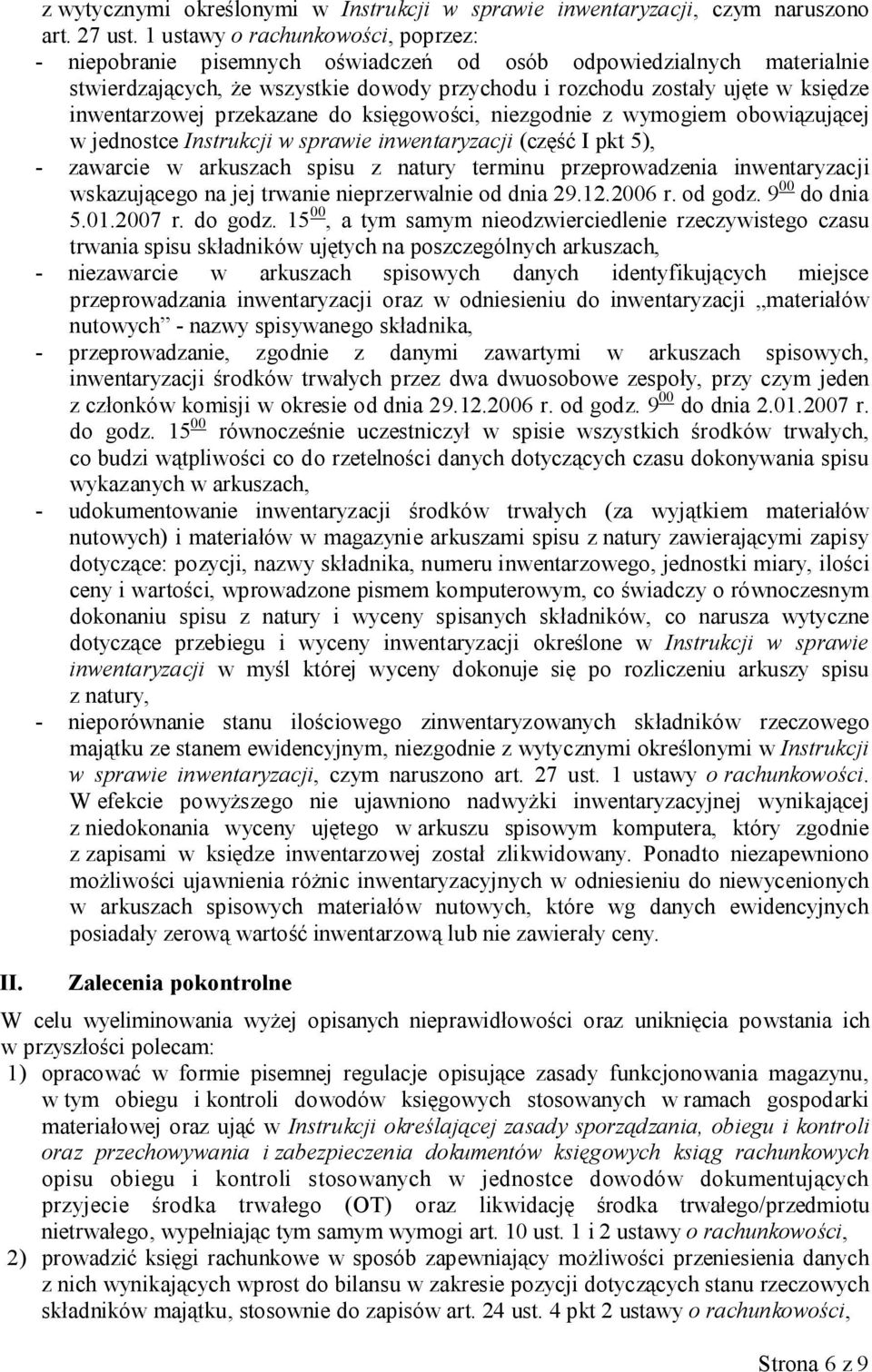 księgowości, niezgodnie z wymogiem obowiązującej w jednostce Instrukcji w sprawie inwentaryzacji (część I pkt 5), - zawarcie w arkuszach spisu z natury terminu przeprowadzenia inwentaryzacji