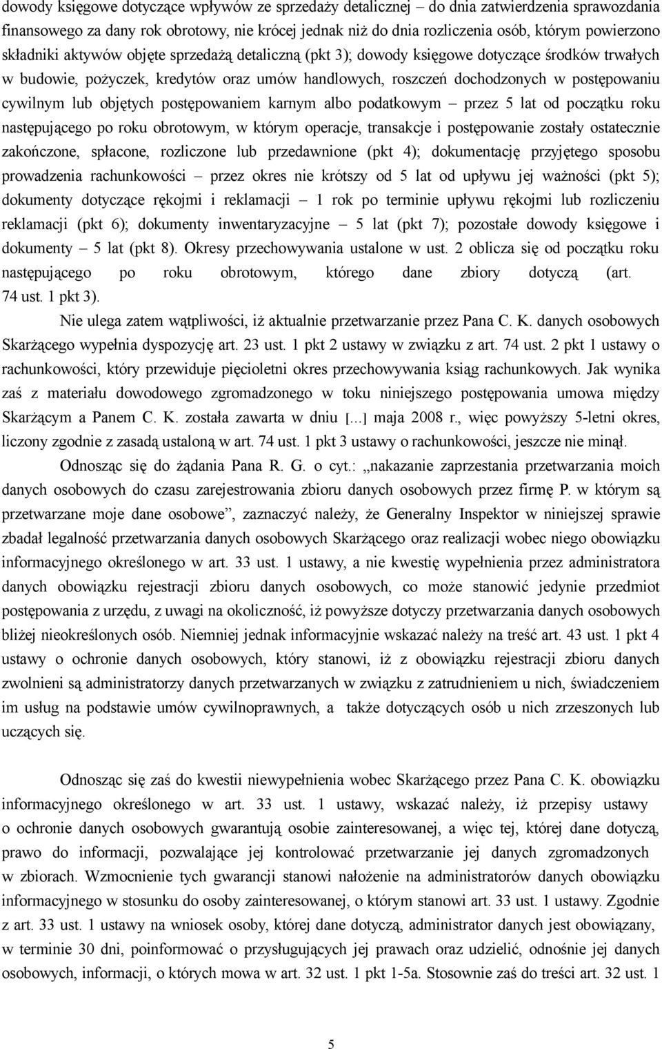 objętych postępowaniem karnym albo podatkowym przez 5 lat od początku roku następującego po roku obrotowym, w którym operacje, transakcje i postępowanie zostały ostatecznie zakończone, spłacone,