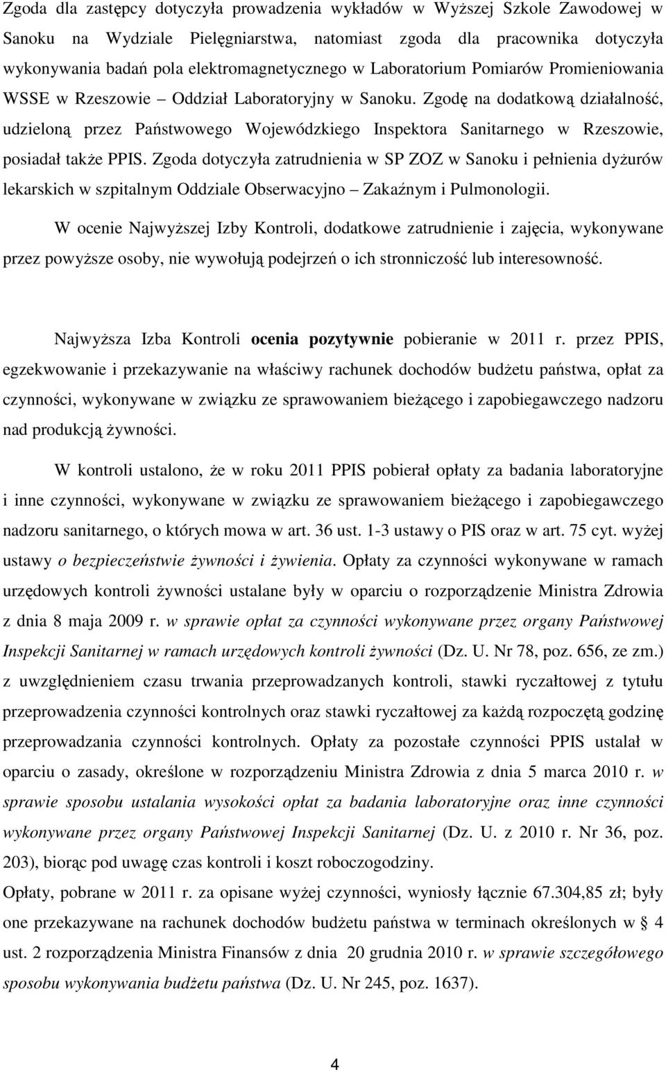 Zgodę na dodatkową działalność, udzieloną przez Państwowego Wojewódzkiego Inspektora Sanitarnego w Rzeszowie, posiadał także PPIS.