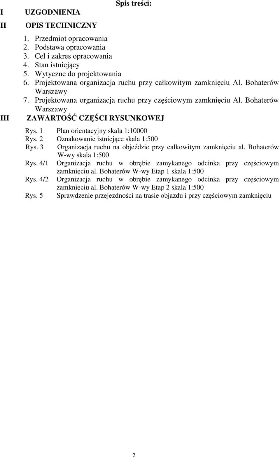 1 Plan orientacyjny skala 1:10000 Rys. 2 Oznakowanie istniejące skala 1:500 Rys. 3 Organizacja ruchu na objeździe przy całkowitym zamknięciu al. Bohaterów W-wy skala 1:500 Rys.