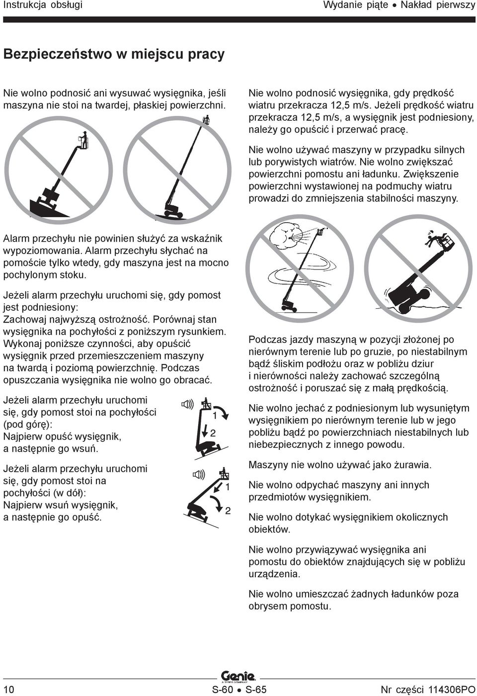 Nie wolno używać maszyny w przypadku silnych lub porywistych wiatrów. Nie wolno zwiększać powierzchni pomostu ani ładunku.