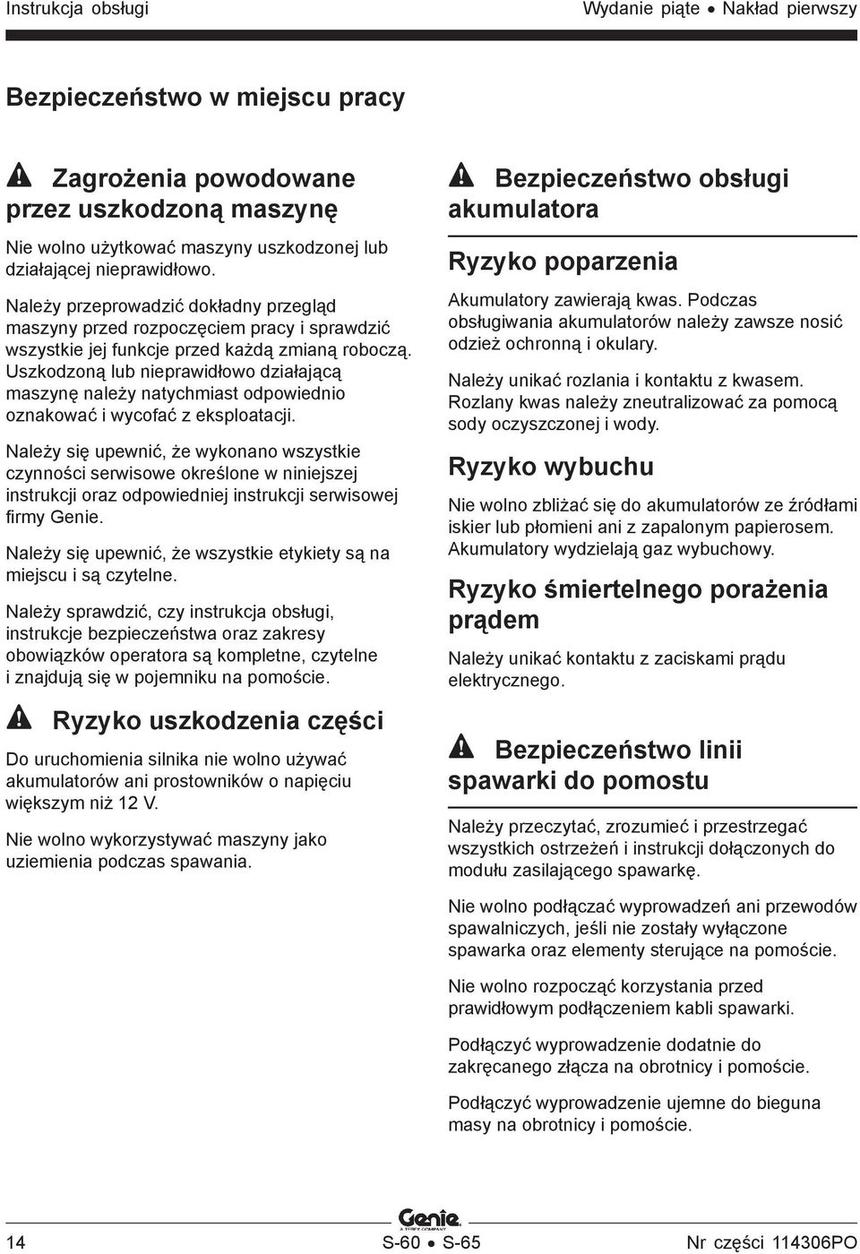 Uszkodzoną lub nieprawidłowo działającą maszynę należy natychmiast odpowiednio oznakować i wycofać z eksploatacji.