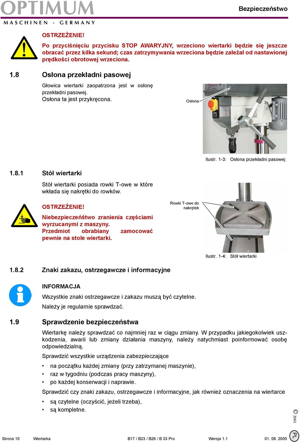 .8 Osłona przekładni pasowej Głowica wiertarki zaopatrzona jest w osłonę przekładni pasowej. Osłona ta jest przykręcona. Osłona Ilustr. -3: Osłona przekładni pasowej.8. Stół wiertarki Stół wiertarki posiada rowki T-owe w które wkłada się nakrętki do rowków.