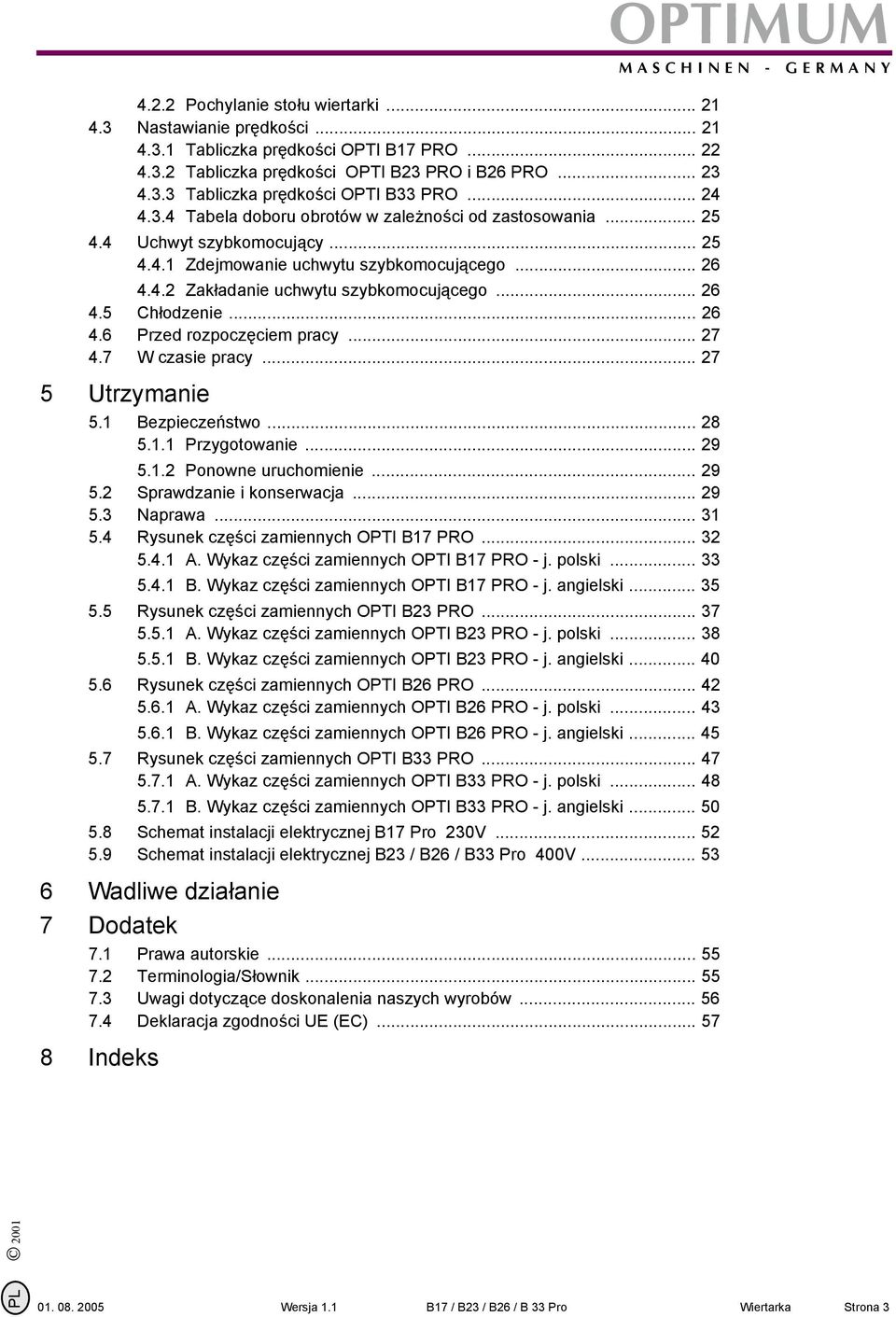 .. 26 4.6 Przed rozpoczęciem pracy... 27 4.7 W czasie pracy... 27 5 Utrzymanie 5. Bezpieczeństwo... 28 5.. Przygotowanie... 29 5..2 Ponowne uruchomienie... 29 5.2 Sprawdzanie i konserwacja... 29 5.3 Naprawa.