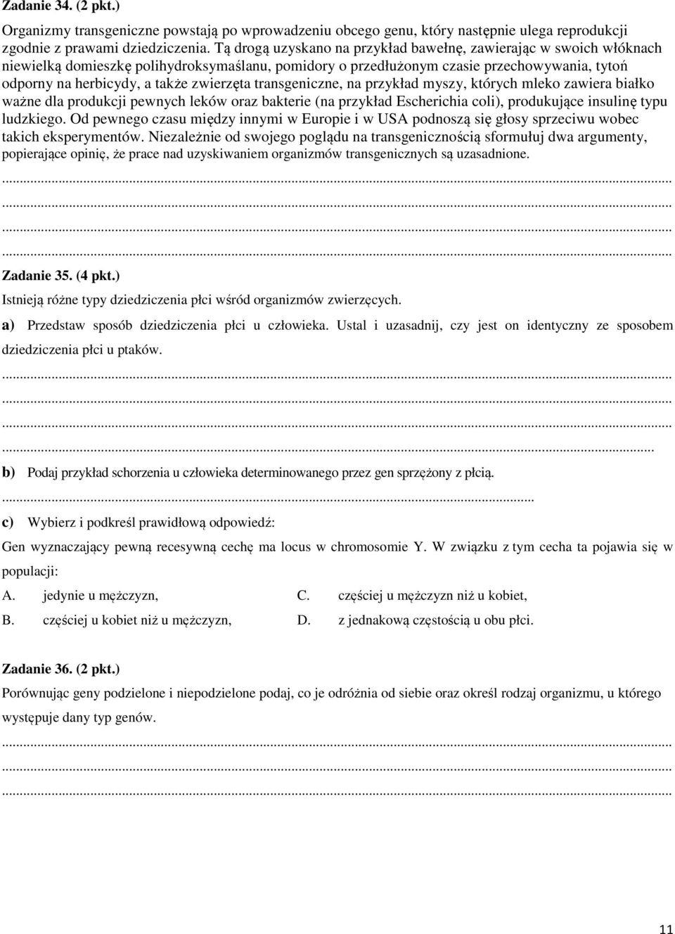 zwierzęta transgeniczne, na przykład myszy, których mleko zawiera białko ważne dla produkcji pewnych leków oraz bakterie (na przykład Escherichia coli), produkujące insulinę typu ludzkiego.