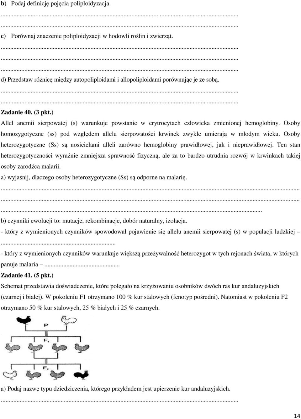 Osoby homozygotyczne (ss) pod względem allelu sierpowatości krwinek zwykle umierają w młodym wieku.