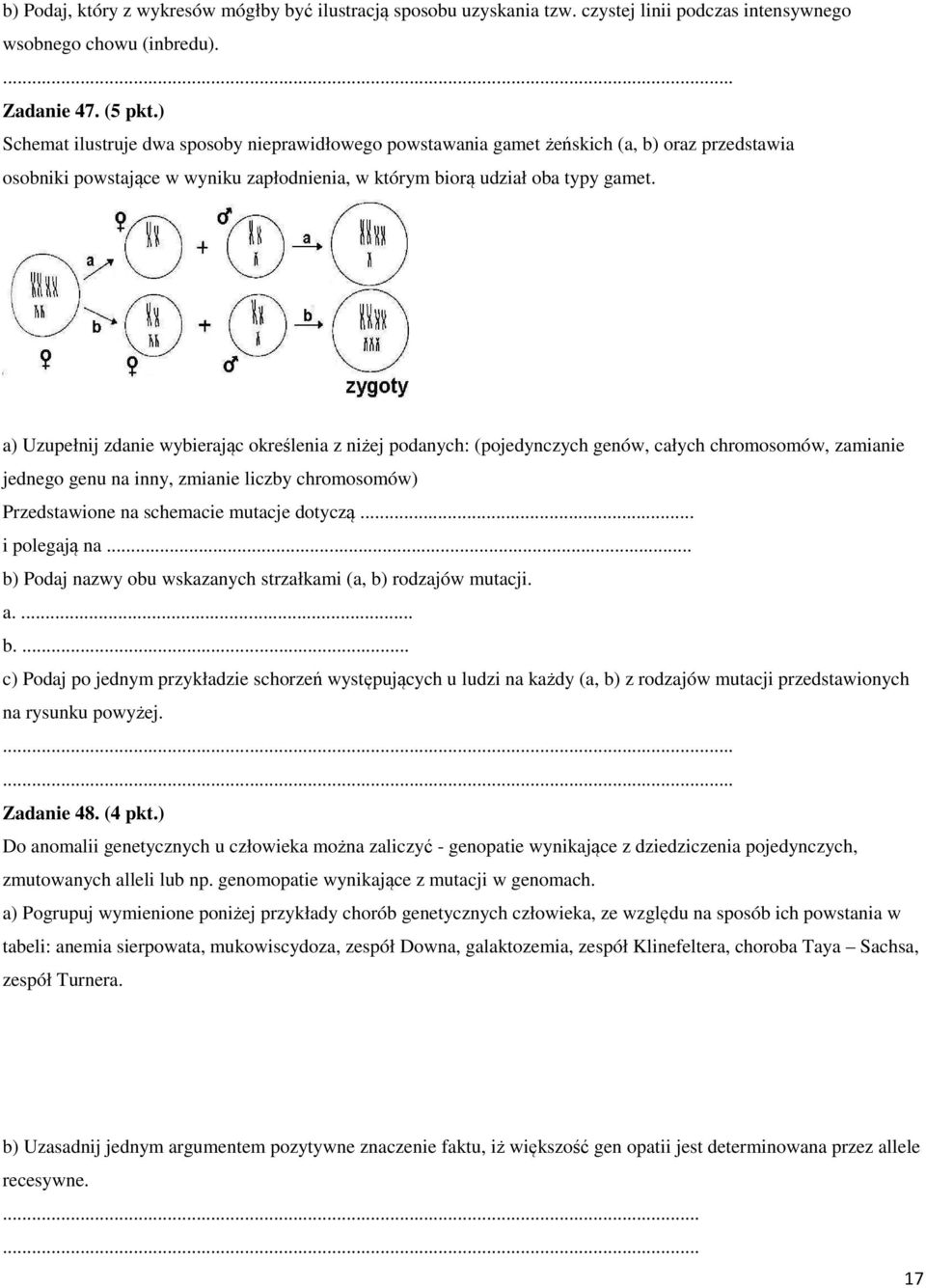a) Uzupełnij zdanie wybierając określenia z niżej podanych: (pojedynczych genów, całych chromosomów, zamianie jednego genu na inny, zmianie liczby chromosomów) Przedstawione na schemacie mutacje