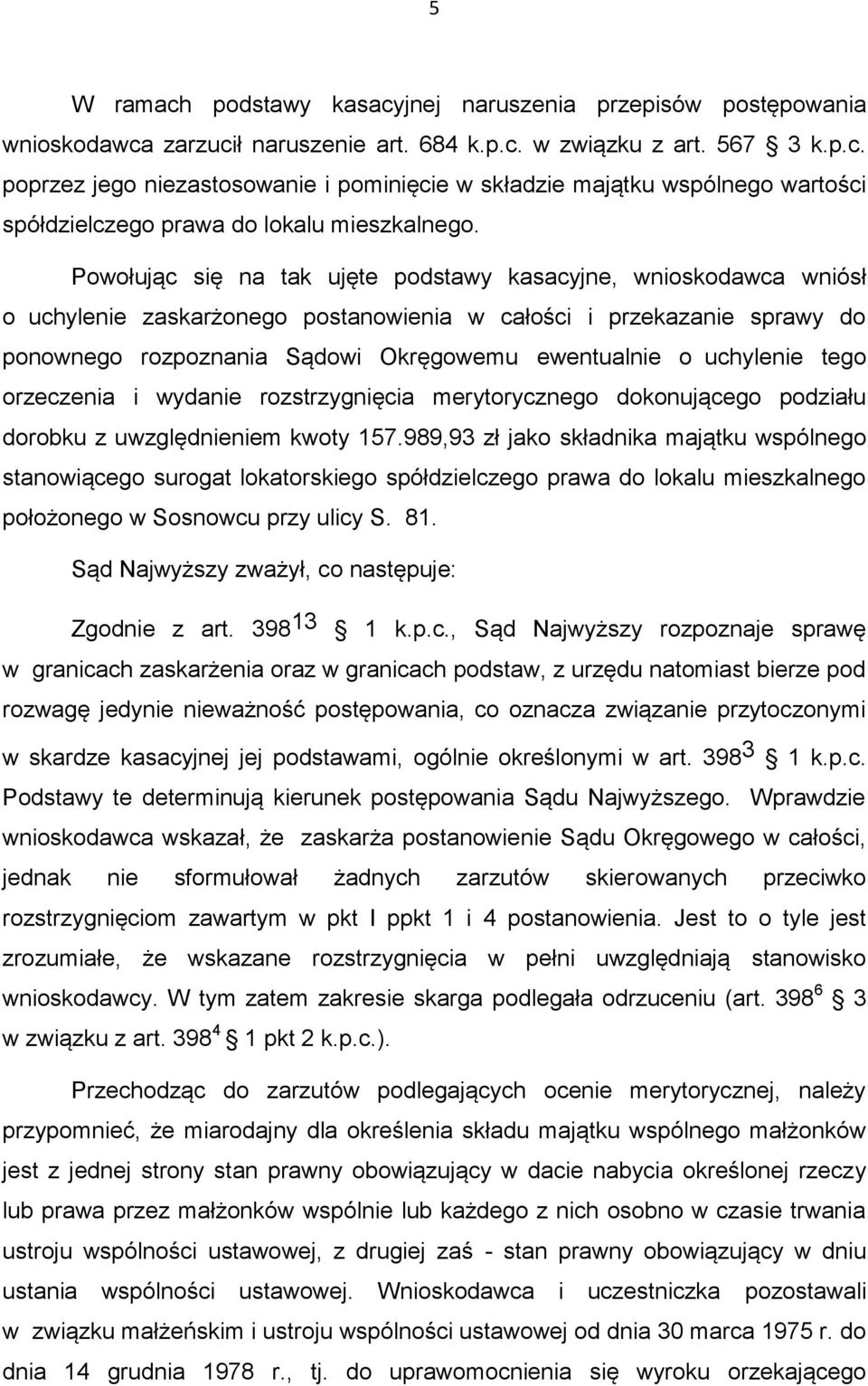 uchylenie tego orzeczenia i wydanie rozstrzygnięcia merytorycznego dokonującego podziału dorobku z uwzględnieniem kwoty 157.