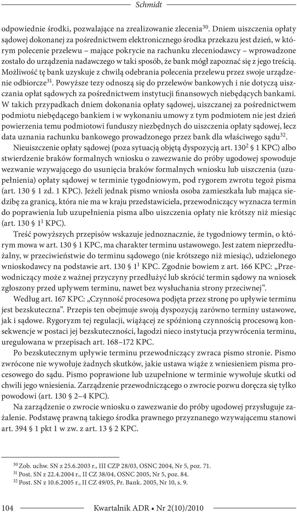 urządzenia nadawczego w taki sposób, że bank mógł zapoznać się z jego treścią. Możliwość tę bank uzyskuje z chwilą odebrania polecenia przelewu przez swoje urządzenie odbiorcze 31.