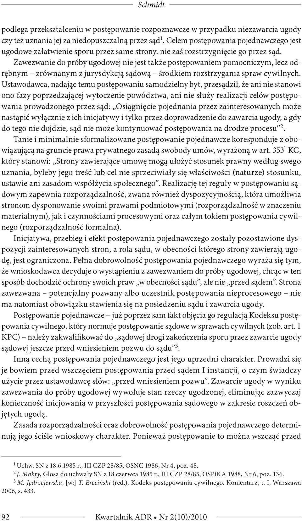 Zawezwanie do próby ugodowej nie jest także postępowaniem pomocniczym, lecz odrębnym zrównanym z jurysdykcją sądową środkiem rozstrzygania spraw cywilnych.