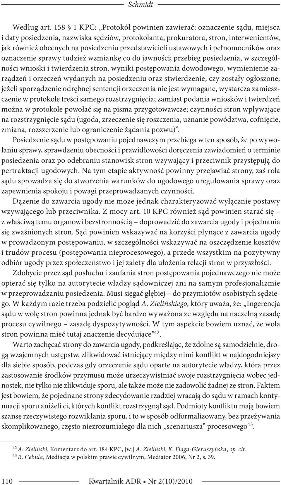 przedstawicieli ustawowych i pełnomocników oraz oznaczenie sprawy tudzież wzmiankę co do jawności; przebieg posiedzenia, w szczególności wnioski i twierdzenia stron, wyniki postępowania dowodowego,