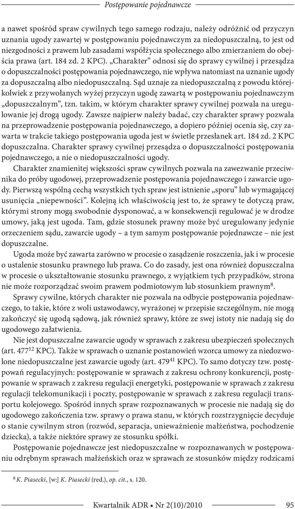 Charakter odnosi się do sprawy cywilnej i przesądza o dopuszczalności postępowania pojednawczego, nie wpływa natomiast na uznanie ugody za dopuszczalną albo niedopuszczalną.